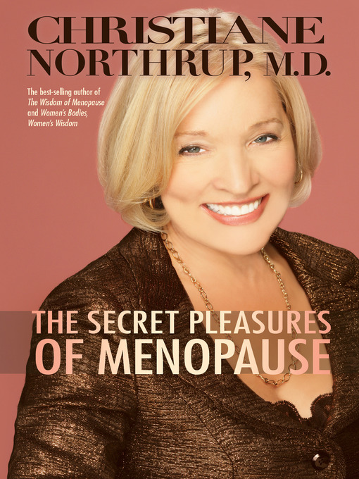 Title details for The Secret Pleasures of Menopause by Christiane Northrup, M.D. - Wait list
